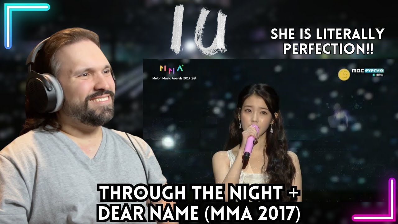 First Time Reacting To IU -Through the Night + Dear Name @ MMA 2017