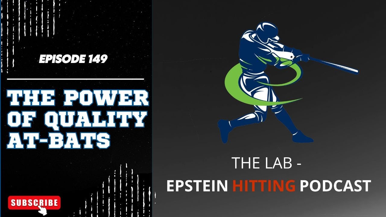 Hitters Producing Quality At-Bats | The Lab - Epstein Hitting Podcast --- Episode #149
