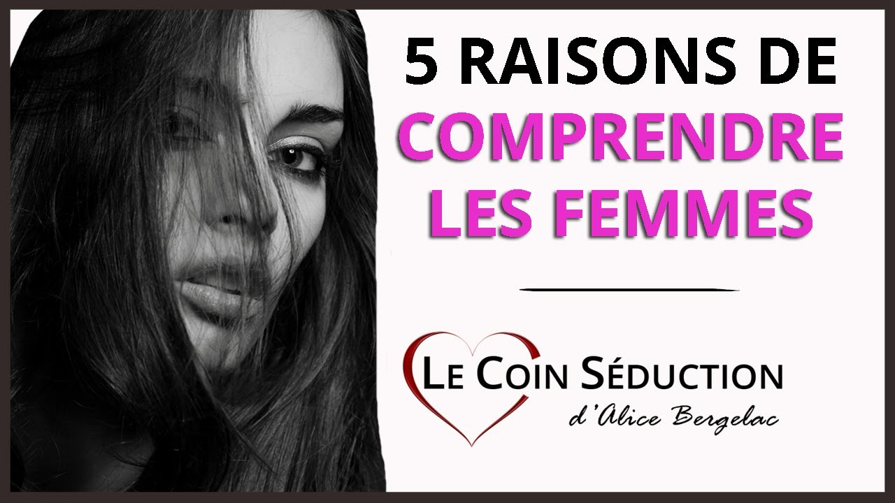 5 bonnes raisons de COMPRENDRE LES FEMMES