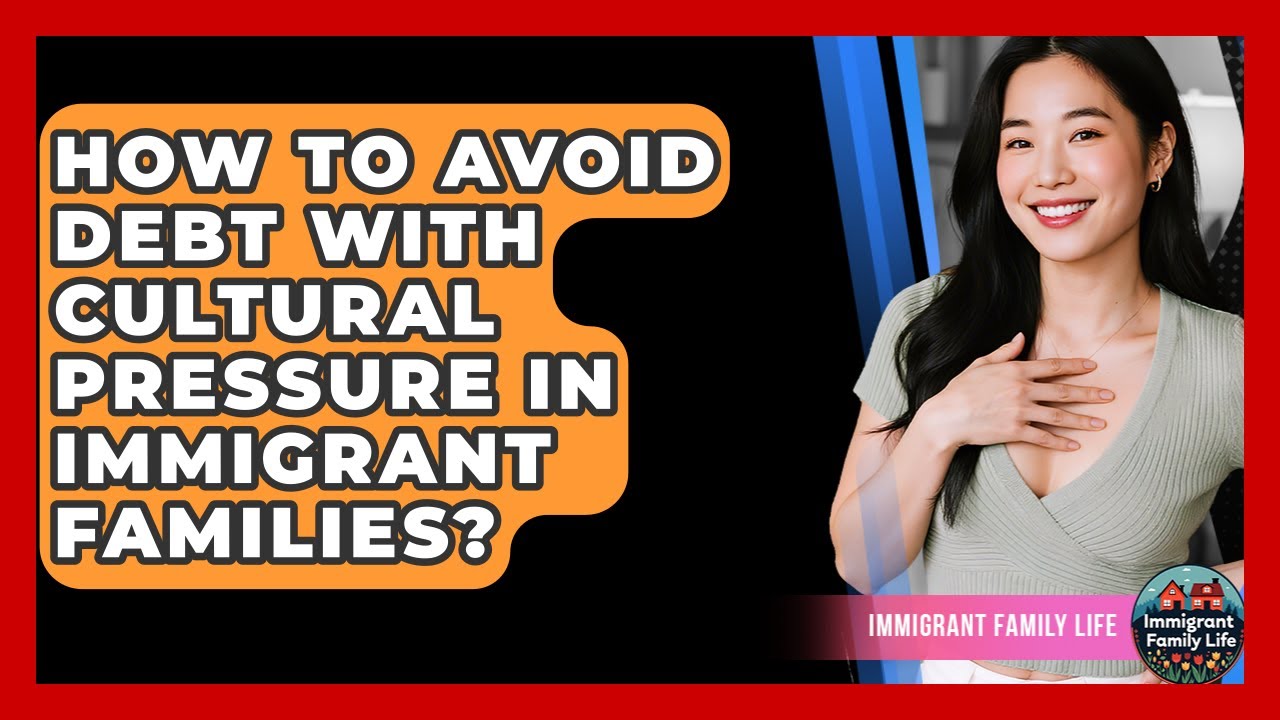 How To Avoid Debt With Cultural Pressure In Immigrant Families? - Immigrant Family Life