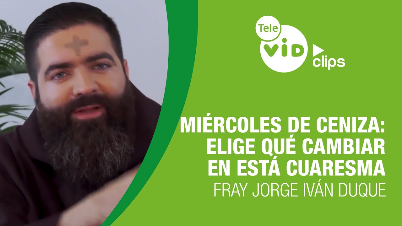 Miércoles de Ceniza: Elige qué cambiar en está Cuaresma 🌿 Fray Jorge Iván Duque | Tele VID Clips