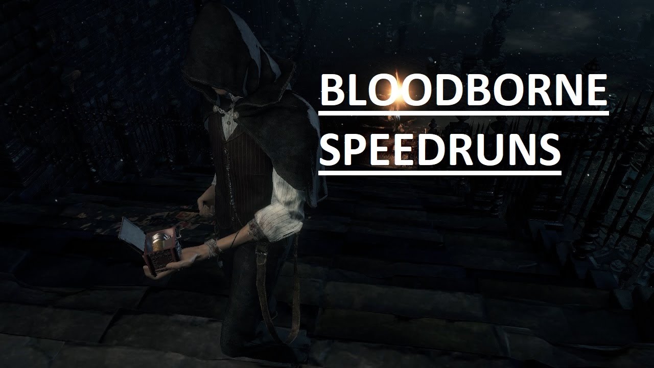 BLOODBORNE SPEEDRUNS FOR WHEE WHOO DAYS