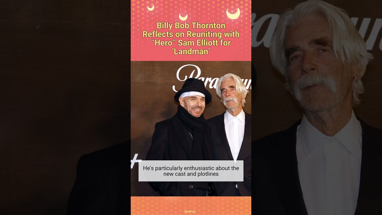 Billy Bob Thornton Reflects on Reuniting with “Hero” Sam Elliott for ‘Landman’