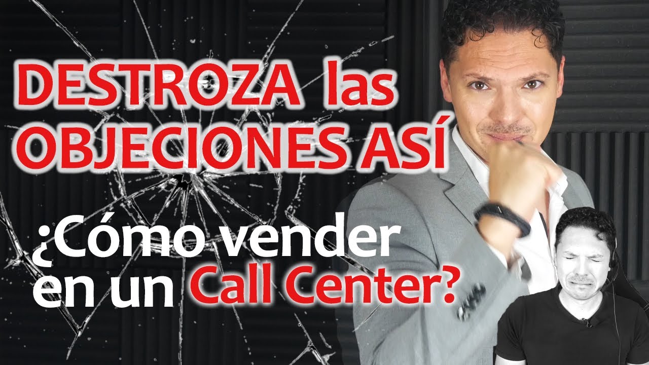 Como vender en un call center - DESTROZA las OBJECIONES