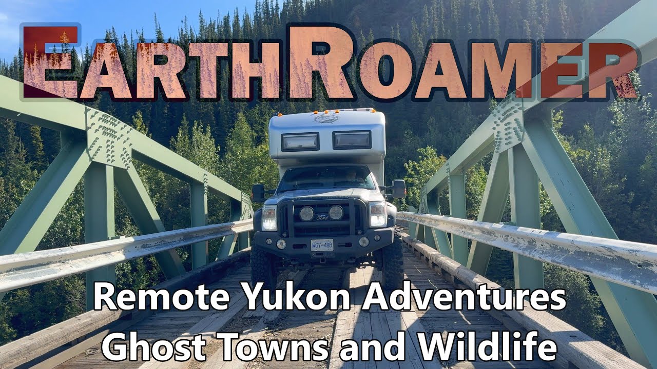 EarthRoamer 170 - Remote Yukon Adventures | Ghost Towns and Wildlife