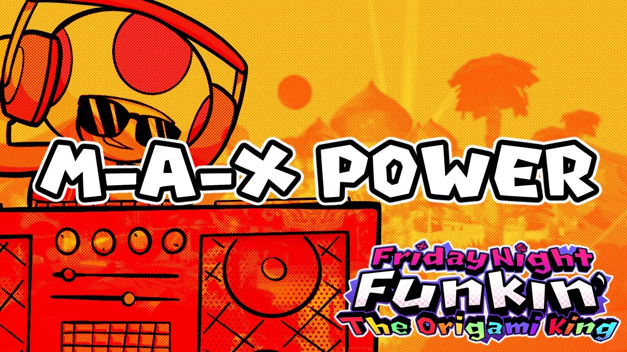 M-A-X Power! -  FNF: The Origami King OST