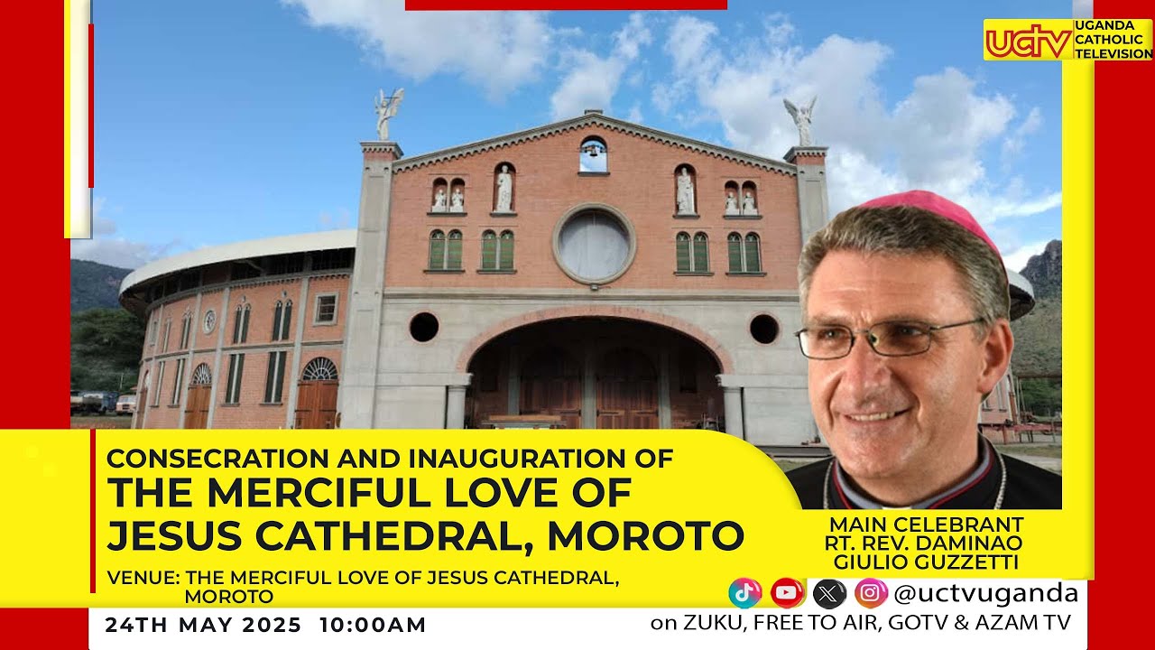 The Consecration and inauguration of The Merciful Love of Jesus Cathedral Moroto Diocese | 24 may 25