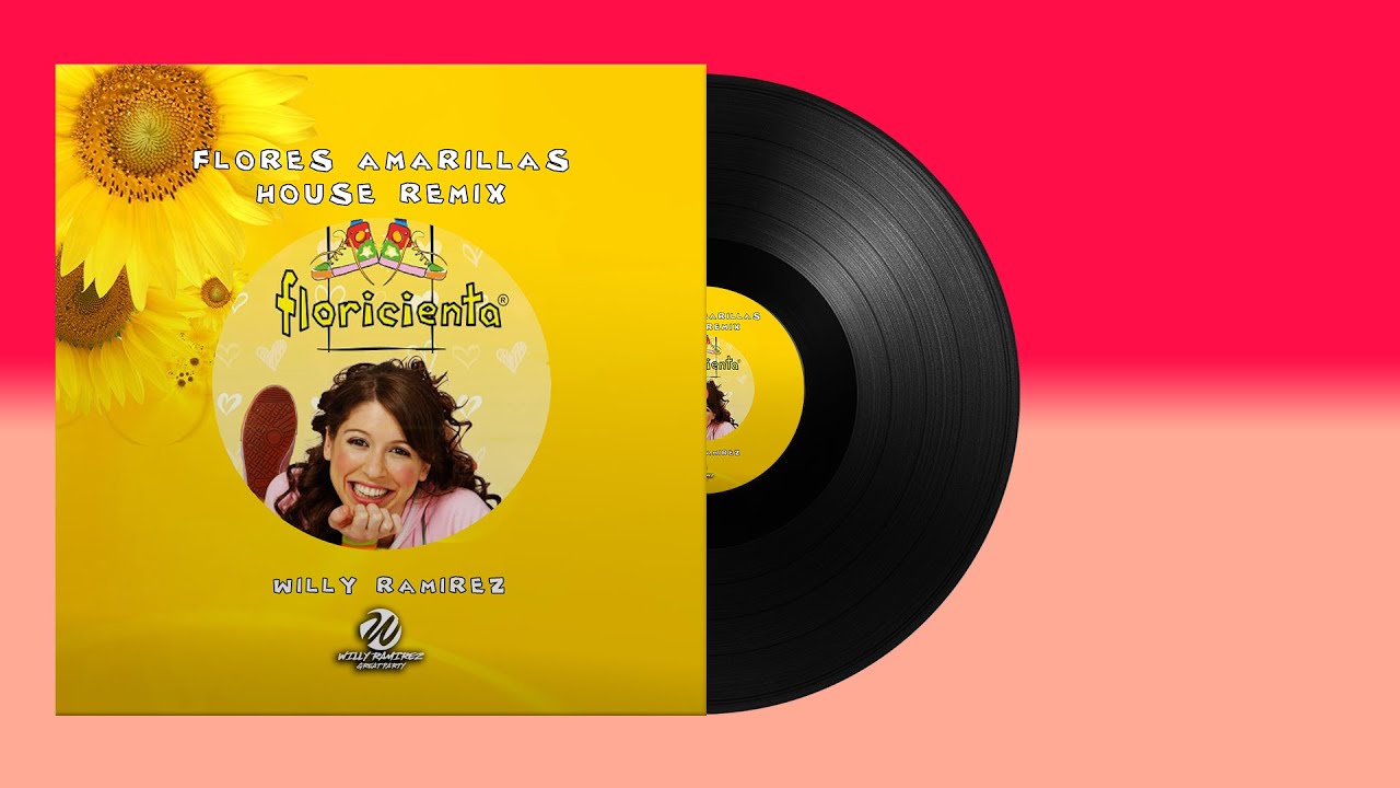 FLORES AMARILLAS (HOUSE REMIX) - FLORICIENTA ✘ WILLY RAMIREZ