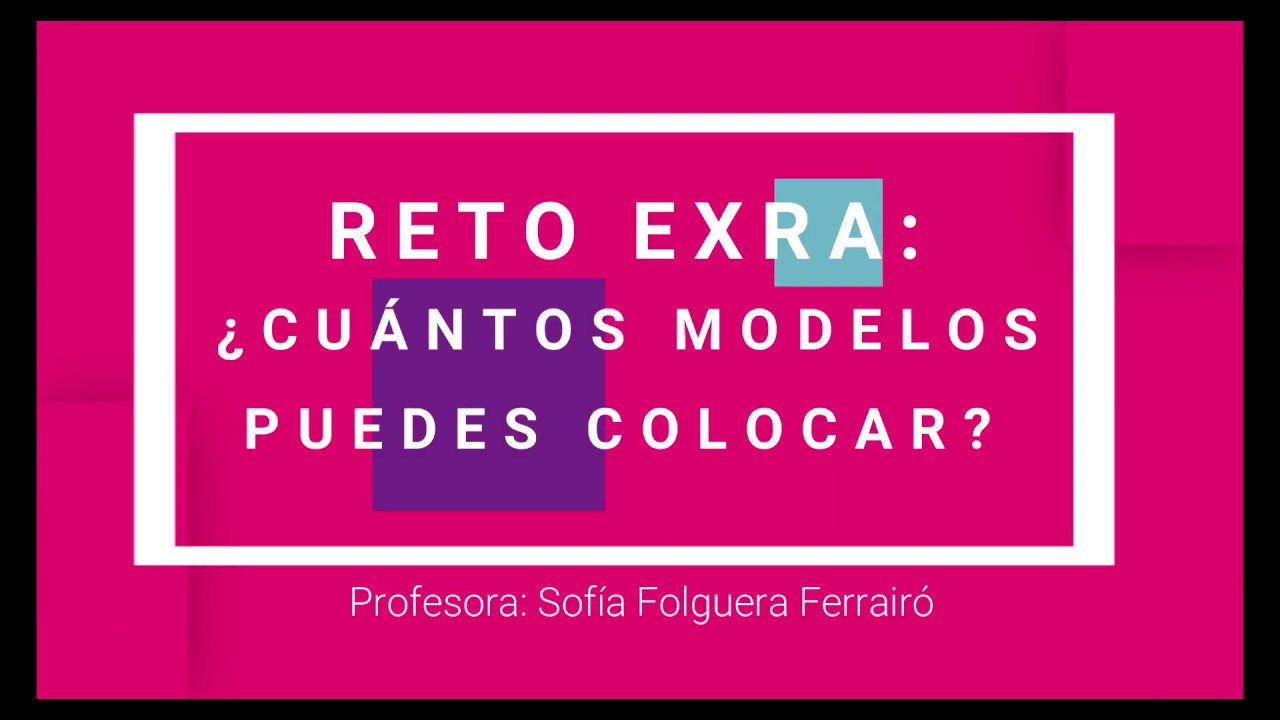 Reto extra- ¿Cuántos modelos puedes colocar?