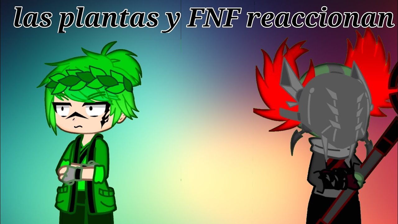 //las plantas y FNF reaccionan a/?????//
