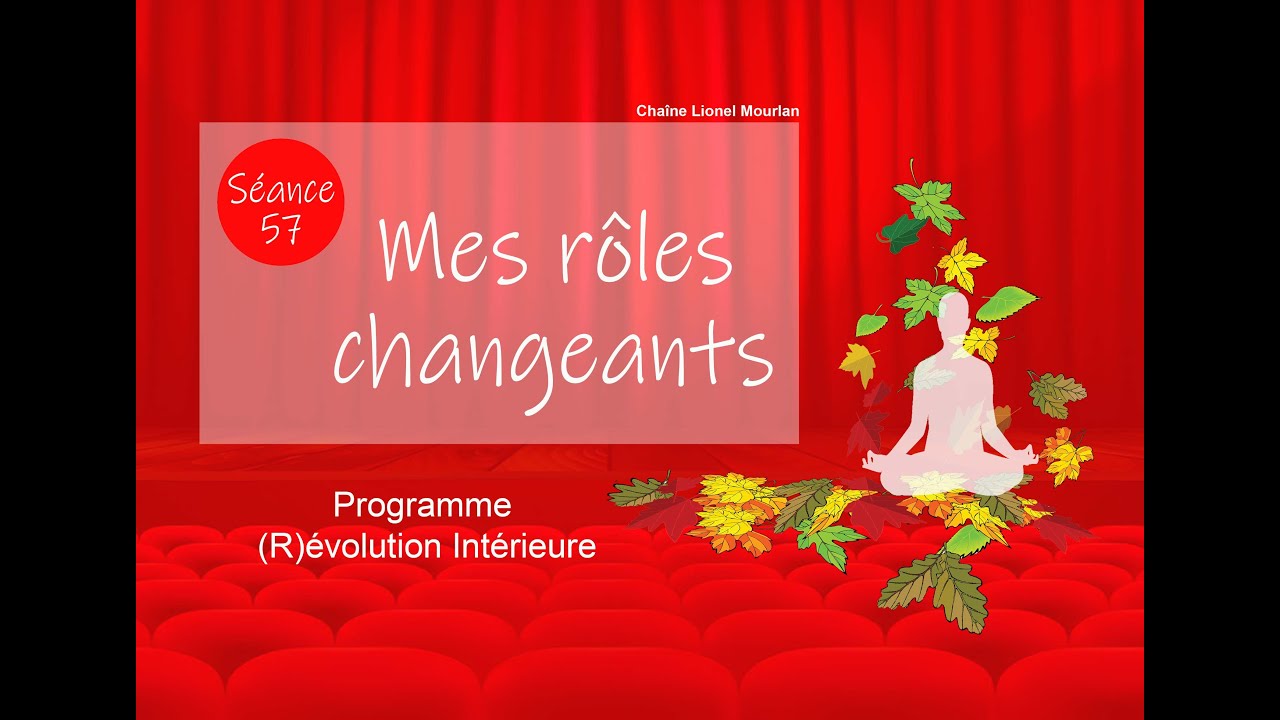 57 - Mes rôles changeants - Méditation guidée - Pleine conscience - Présence - Lâcher prise