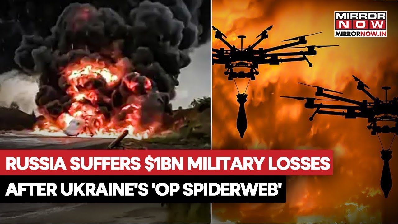 Russia Suffers $1 Billion Military Losses After Ukraine's 'Operation Spiderweb'  Strike 5 Airbases