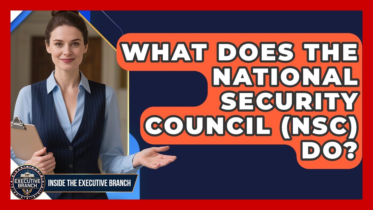 What Does The National Security Council (NSC) Do? - Inside the Executive Branch