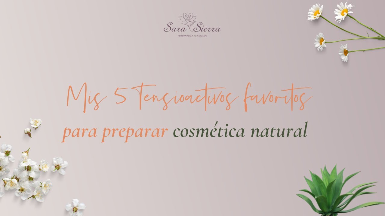 Mis 5 TENSIOACTIVOS favoritos para preparar 🌺 COSMÉTICA NATURAL 🌺