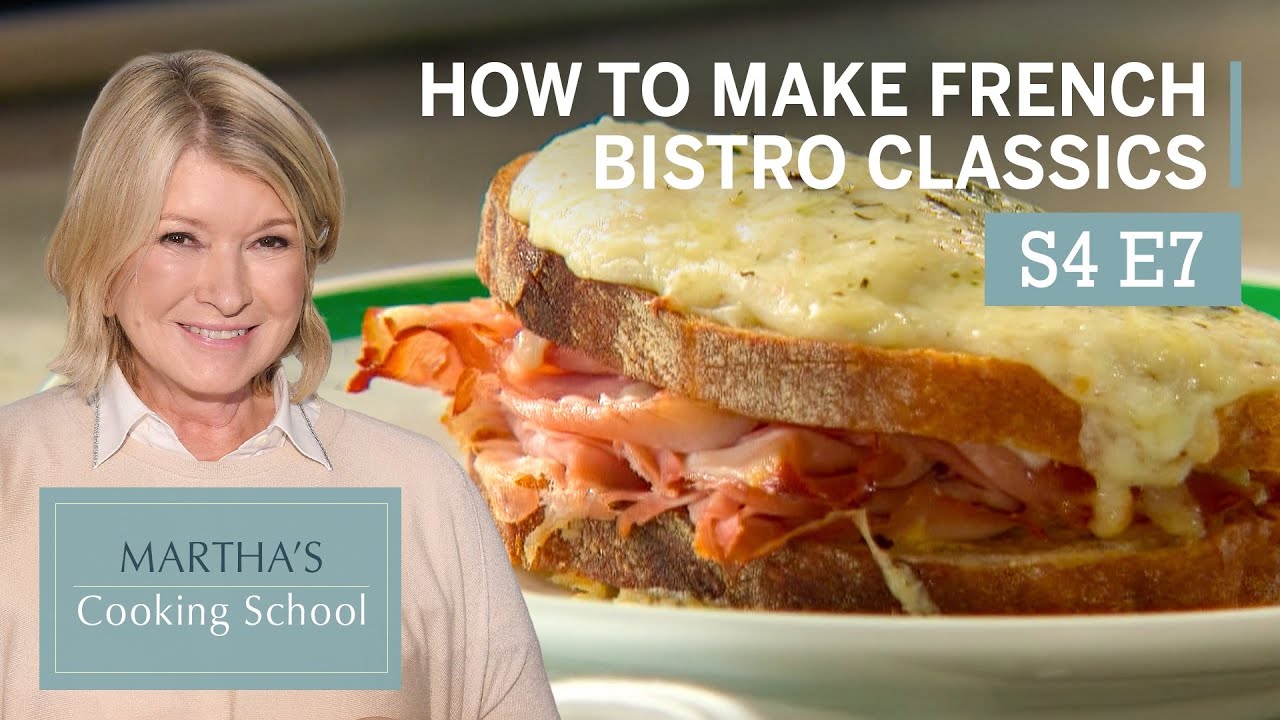 Martha Teaches You How To Make Bistro Classics | Martha Stewart Cooking School S4E7 