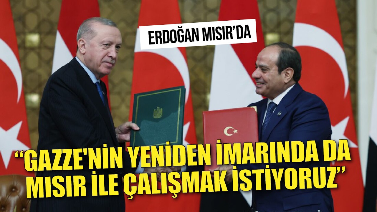 Erdoğan: Gazze'nin yeniden imarında da Mısır ile çalışmak istiyoruz