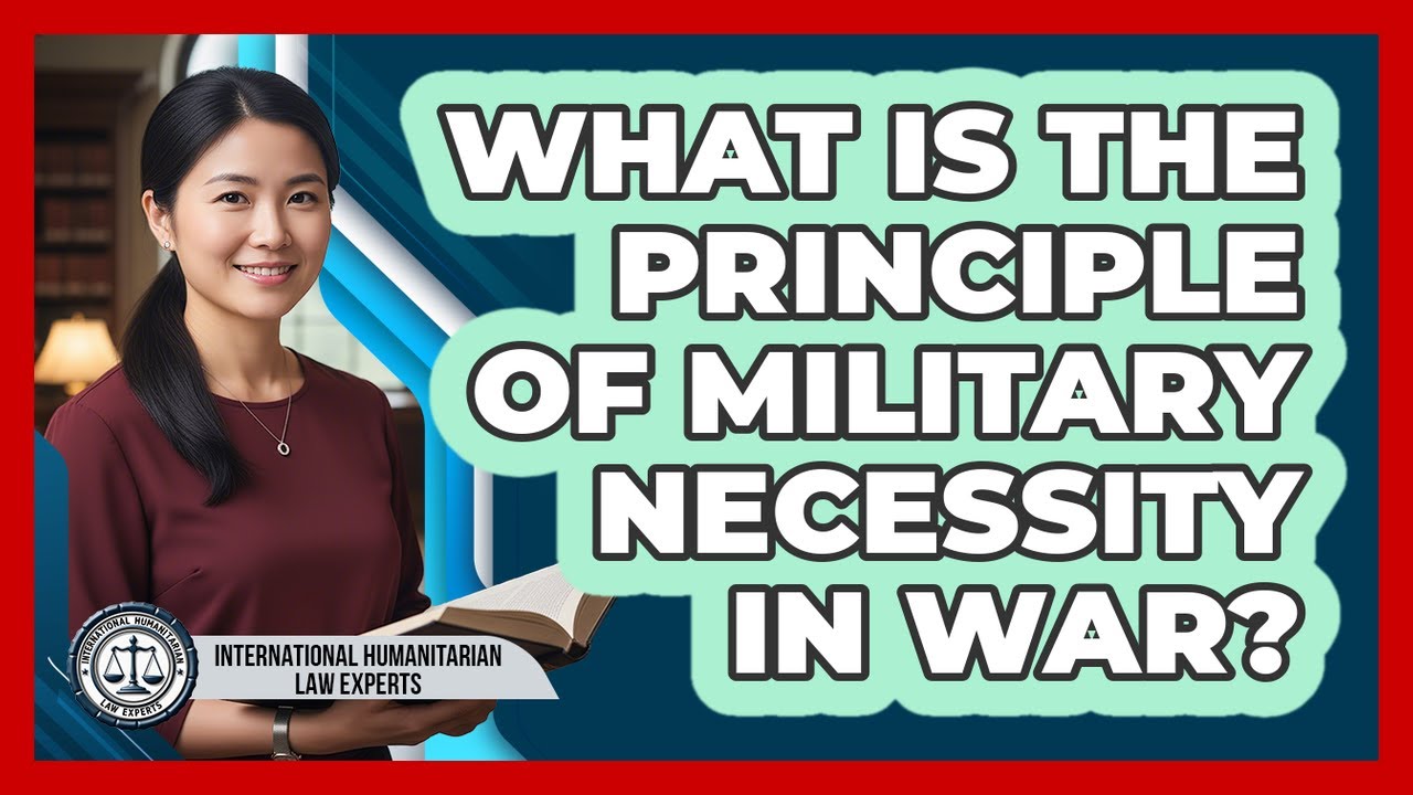 What Is The Principle Of Military Necessity In War?