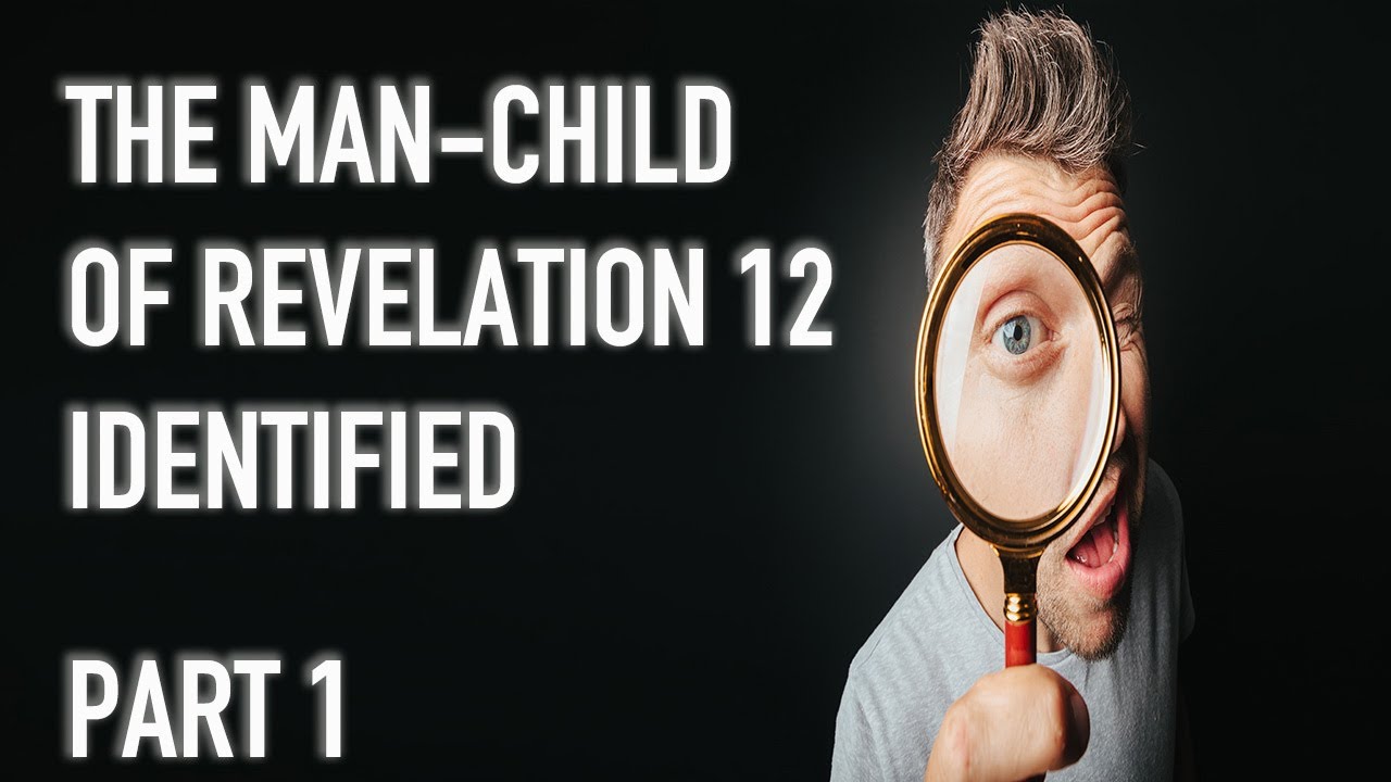 The Man-Child of Revelation 12 Identified (Part 1)