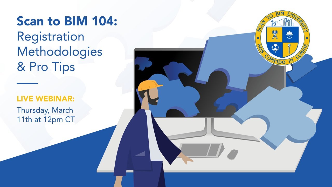 Scan to BIM 104 — Registration Methodologies and Pro Tips