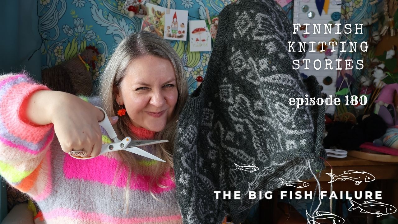 The big fish failure - ep 180 - Finnish Knitting Stories