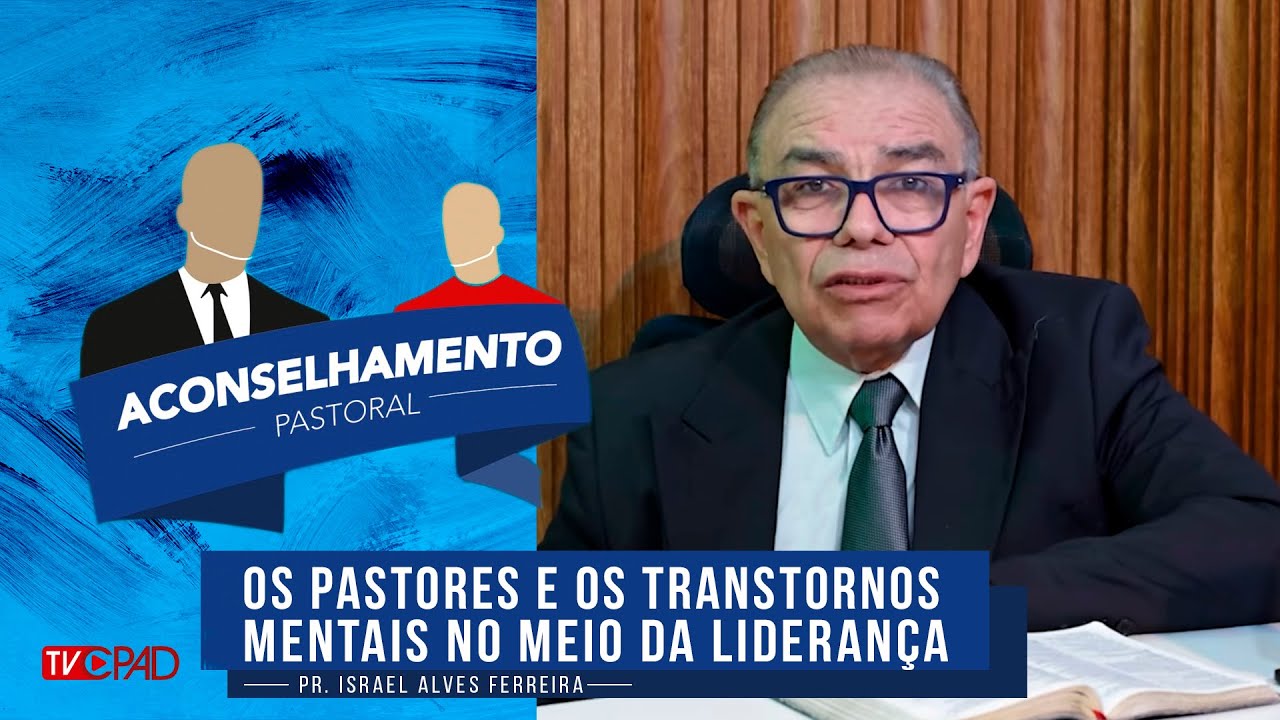 Pr. Israel Alves - Os Pastores e os Transtornos Mentais na Lideran&ccedil;a - Aconselhamento Pastoral - 361