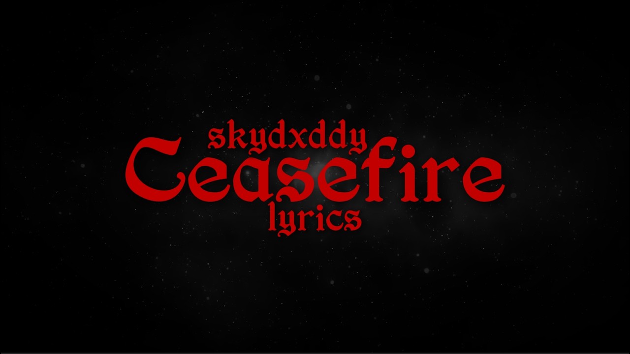 Ceasefire - SkyDxddy (Lyrics)
