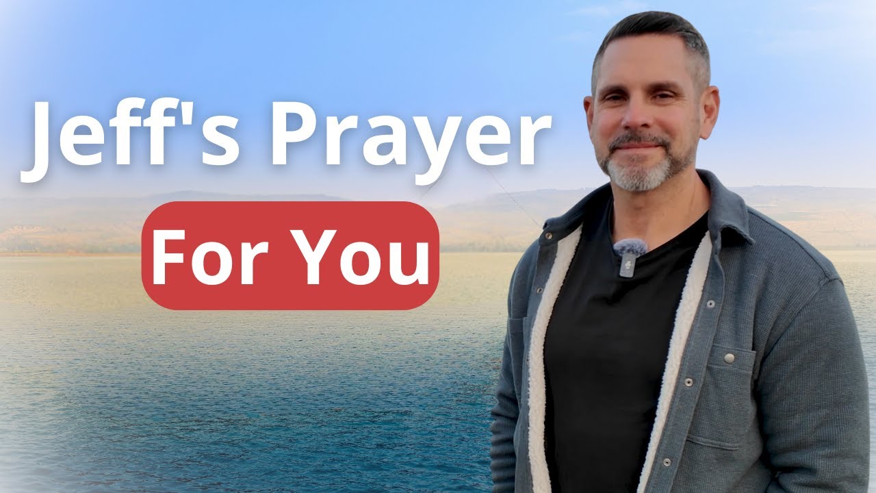 Jeff's Prayer For You | Sea of Galilee
