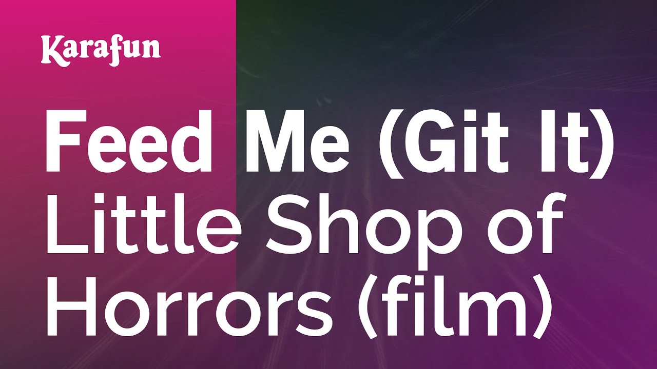 Feed Me (Git It) - Little Shop of Horrors (film) | Karaoke Version | KaraFun