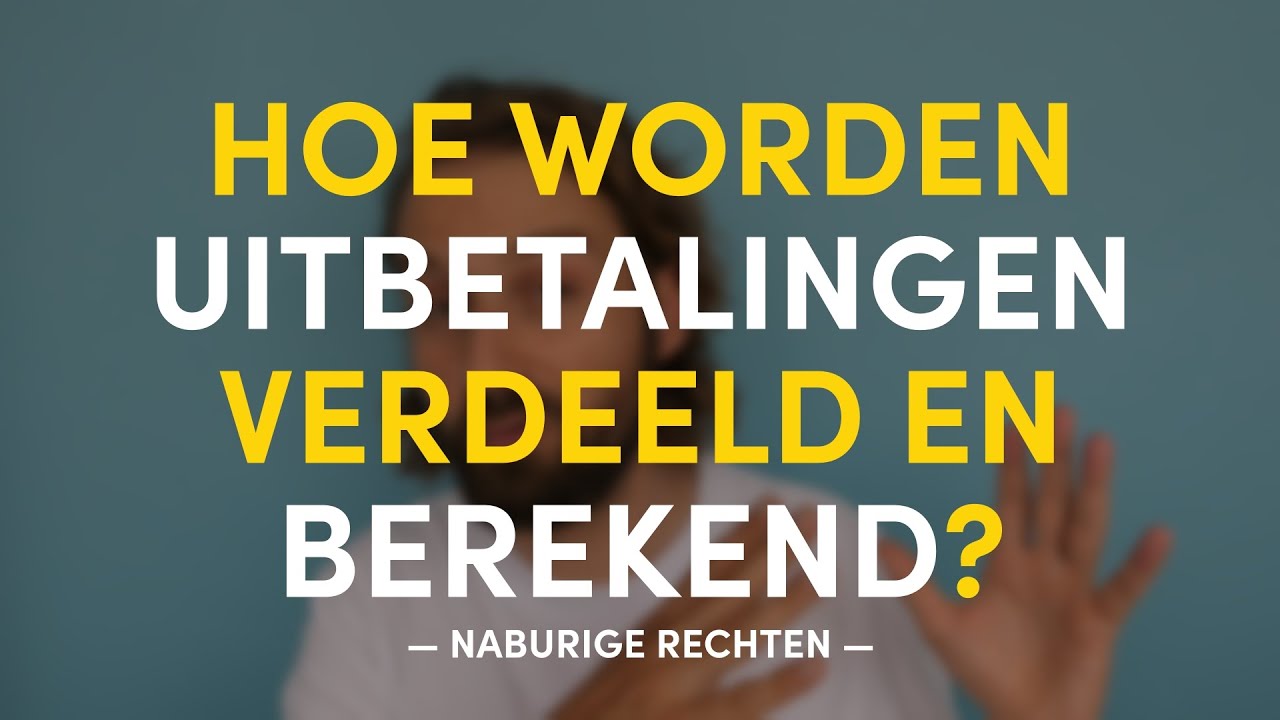 Hoe worden uitbetalingen verdeeld en berekend? | NABURIGE RECHTEN