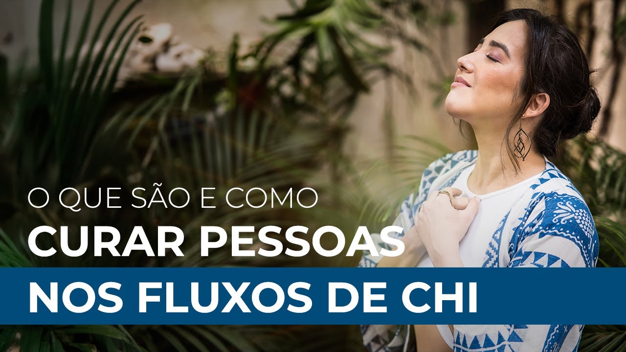 O que são e como Curar pessoas nos Fluxos de Chi