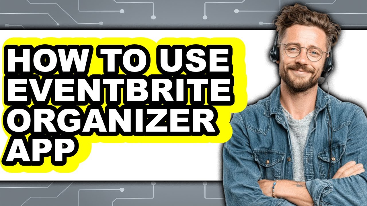How to Use Eventbrite Organizer App - Easy Guide