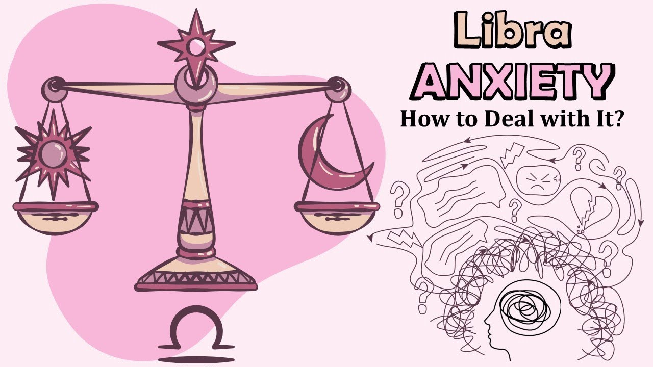 Libra Zodiac Sign and ANXIETY &ndash; How to Deal with It