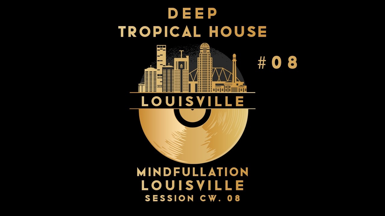 Deep Tropical House Mix, Chill Beach | Louisville Session CW. 08