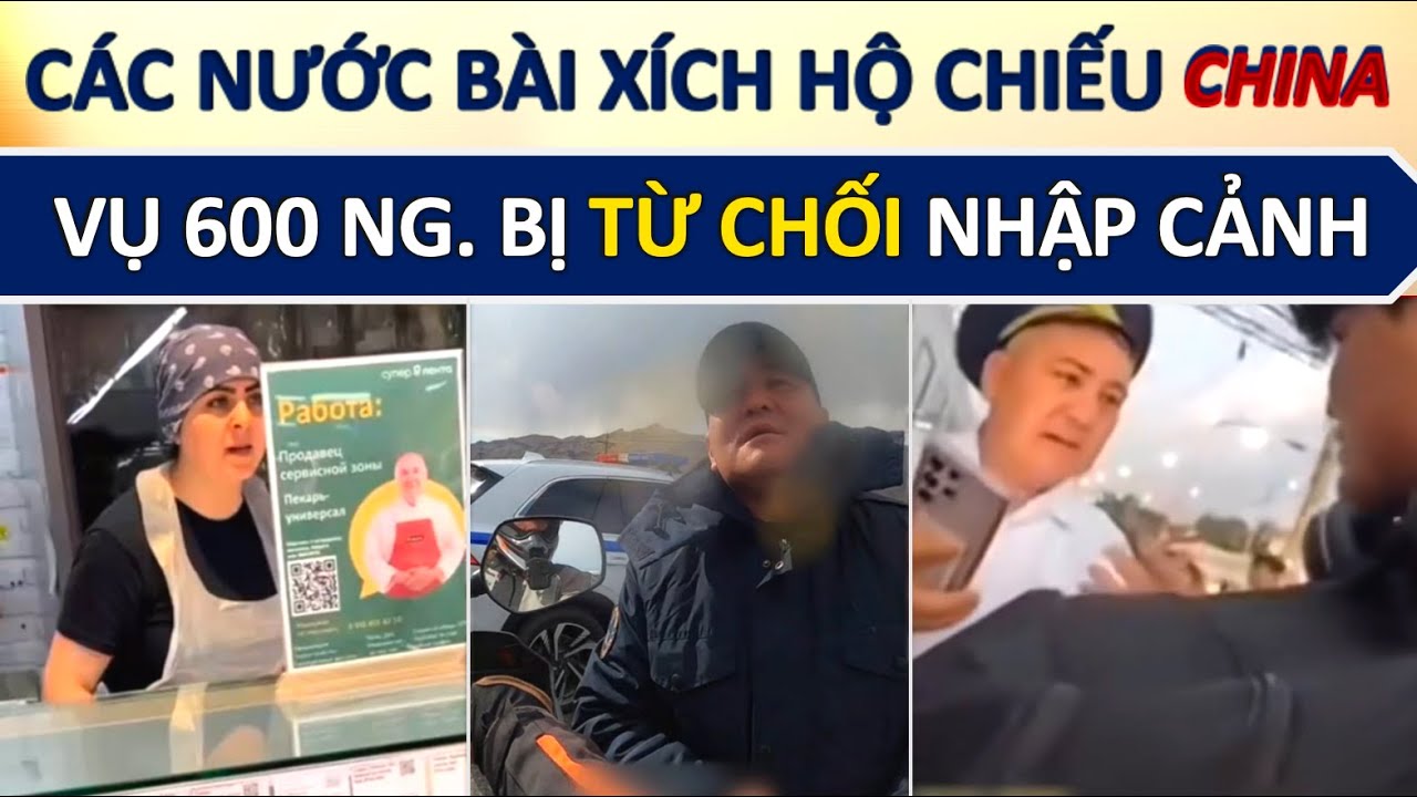 600 người Trung bị Kyrgyzstan từ chối nhập cảnh trong 1 ngày; Hàn Quốc liều mình miễn visa cho TQ