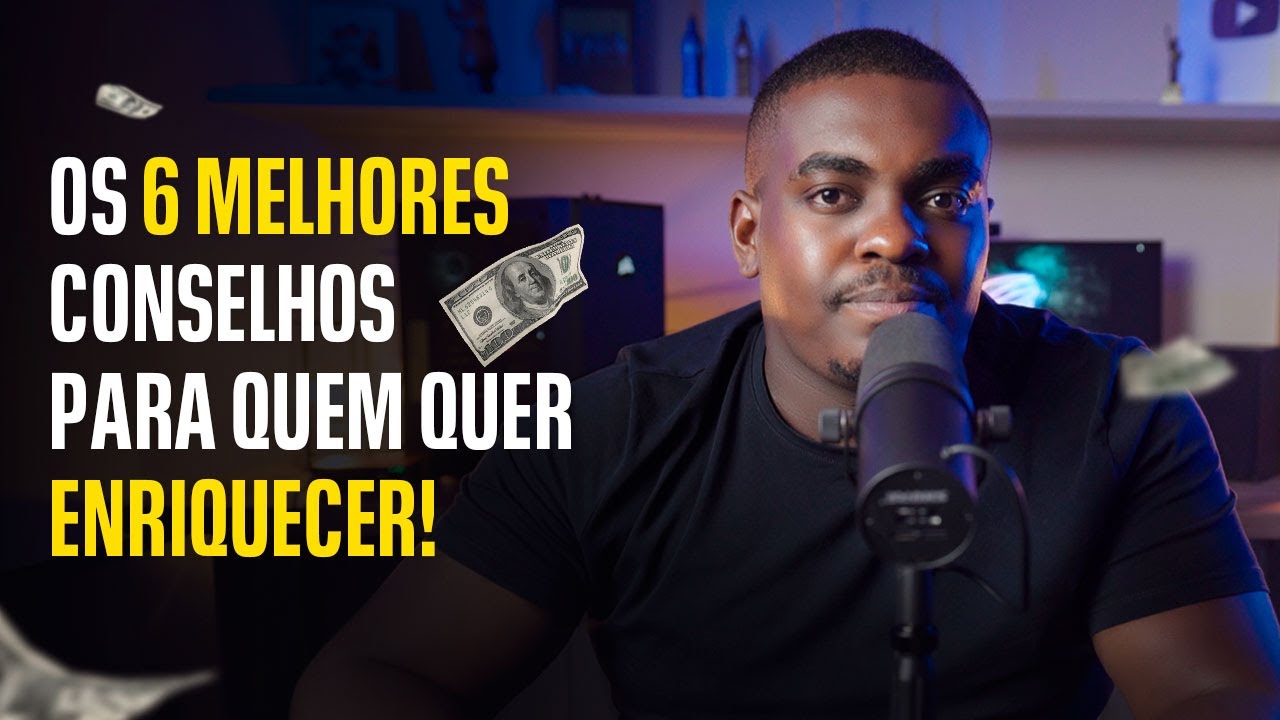 OS 6 MELHORES CONSELHOS PARA QUEM QUER ENRIQUECER DO ZERO