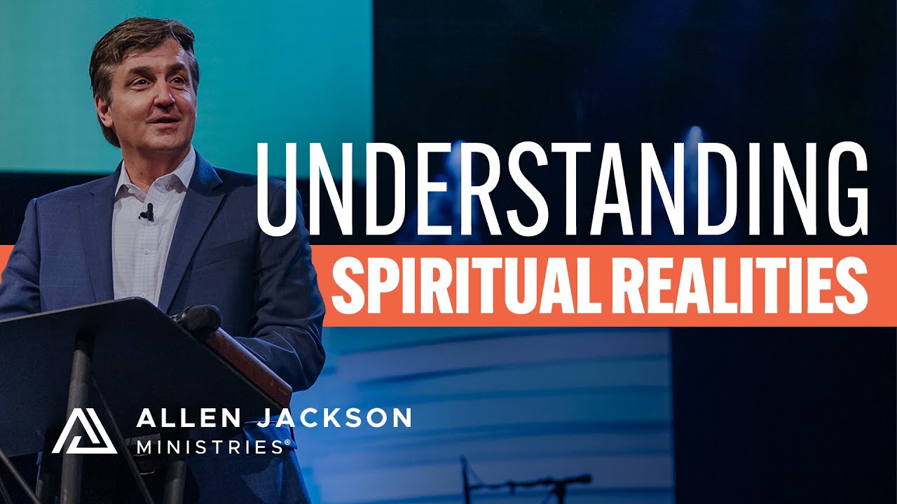 Understanding Spiritual Realities | Allen Jackson Ministries