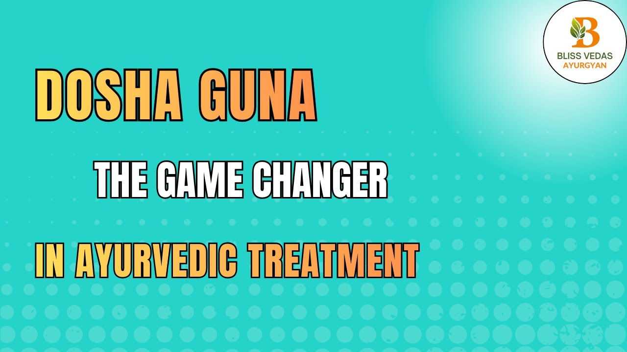 DOSHA GUNA The Game Changer in Ayurvedic Treatment