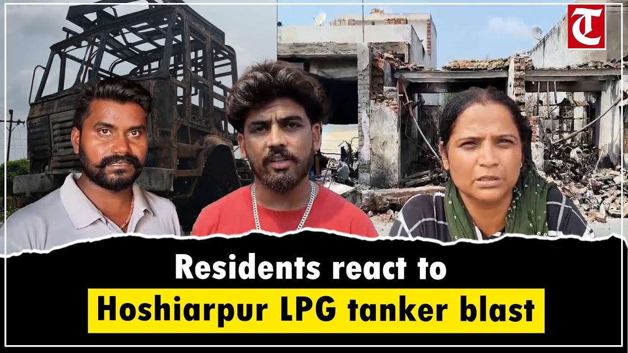 Residents’ reaction to the LPG tanker explosion in Hoshiarpur that left 2 people dead, 21 injured