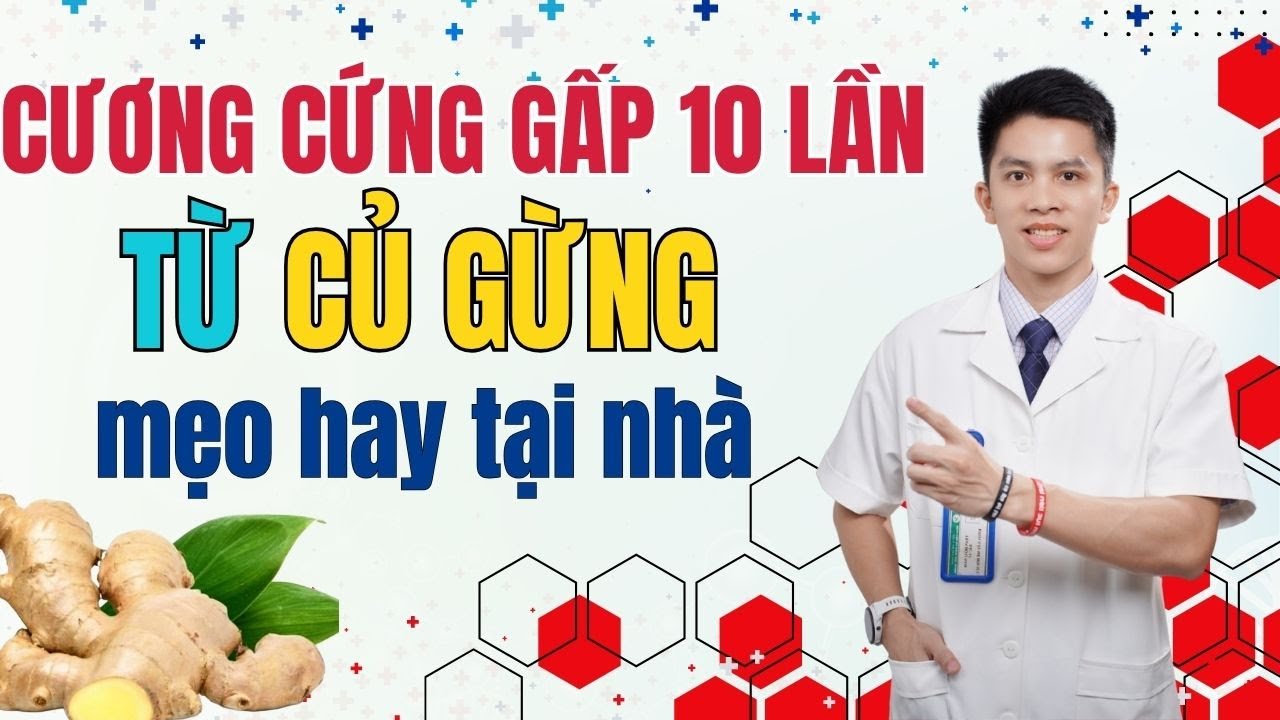 CƯƠNG CỨNG MẠNH MẼ – CẢI THIỆN SINH LÝ NAM BẰNG GỪNG – NAM GIỚI NÊN BIẾT | Dr Nam Trần
