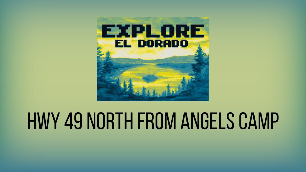 Explore El Dorado (Hwy 49 North From Angels Camp)
