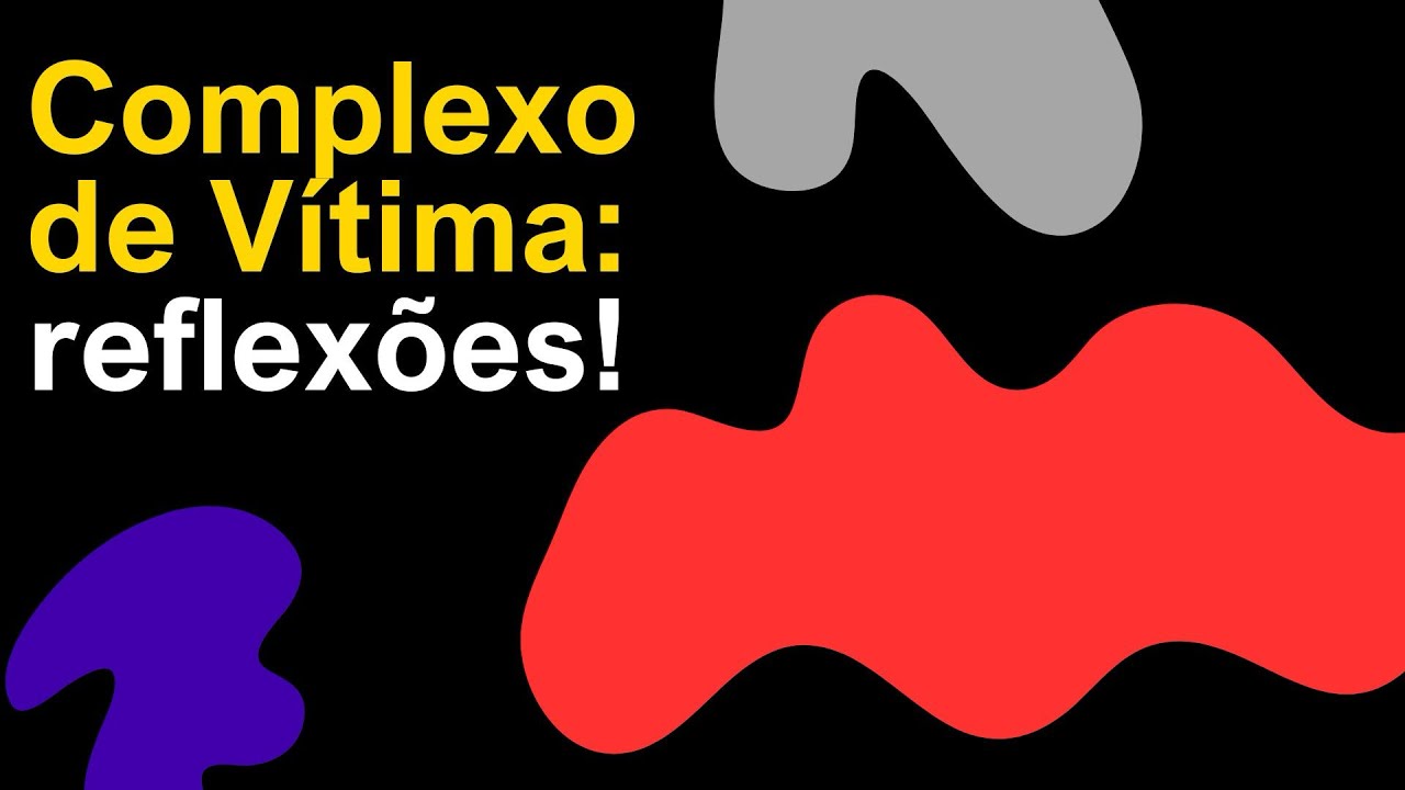 Complexo de Vítima: reflexões!