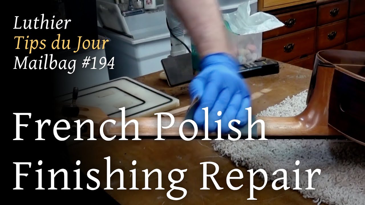 Luthier Tips du Jour Mailbag 194 - French Polish Finish Repair