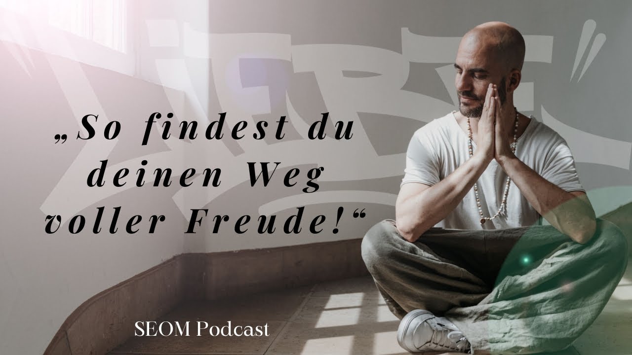So findest du deinen Weg voller Freude - SEOM Podcast #112