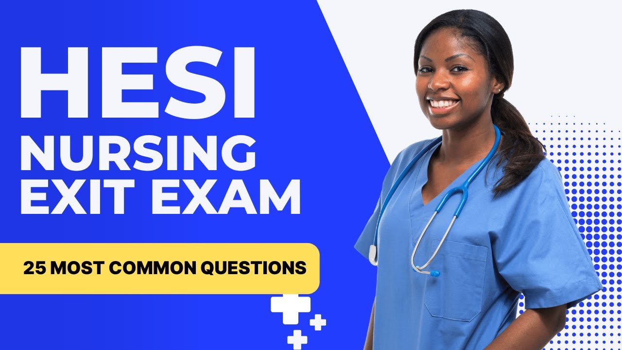 HESI Nursing Exit Exam - Practice Written Test & Review (25 Most Common Questions)