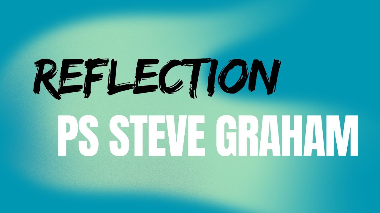 Reflection | Pastor Steve Graham