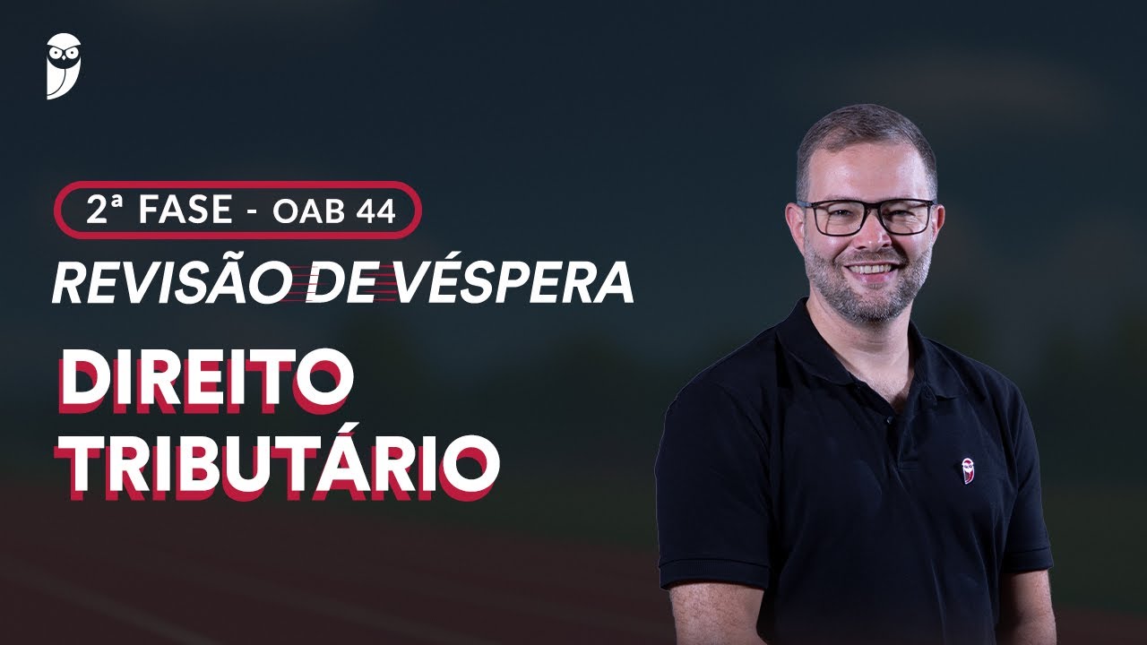 2&ordf; Fase OAB 44 - Revis&atilde;o de V&eacute;spera - Direito Tribut&aacute;rio