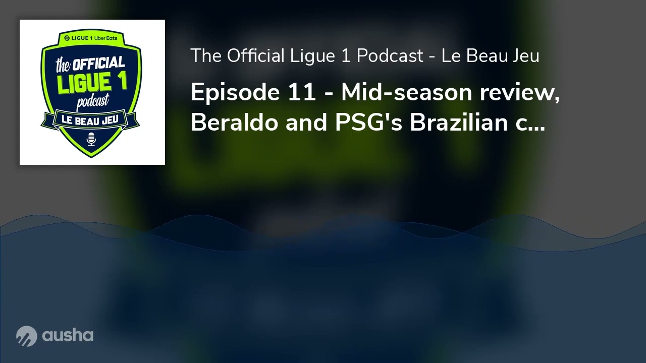 Episode 11 - Mid-season review, Beraldo and PSG's Brazilian connection, France's AFCON stars!