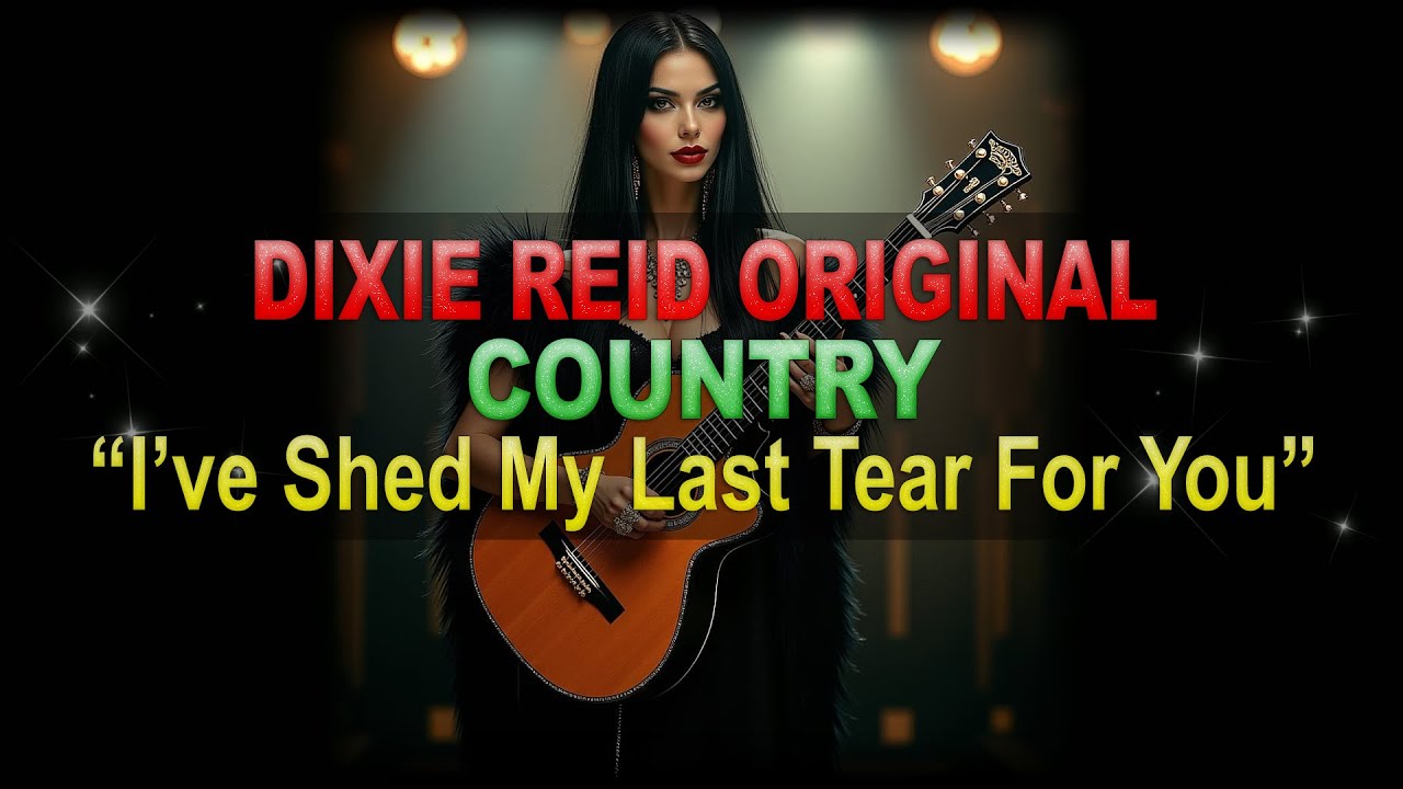 ♫♪♭♯♩ Dixie Reid Original ➤ ❝I’ve Shed My Last Tear For You❞ [Classic Country Ballad] (Lyrics below)