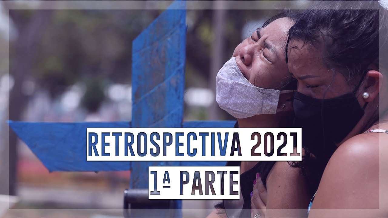 Retrospectiva 2021 (1º semestre): Brasil colapsa com a pandemia da covid-19