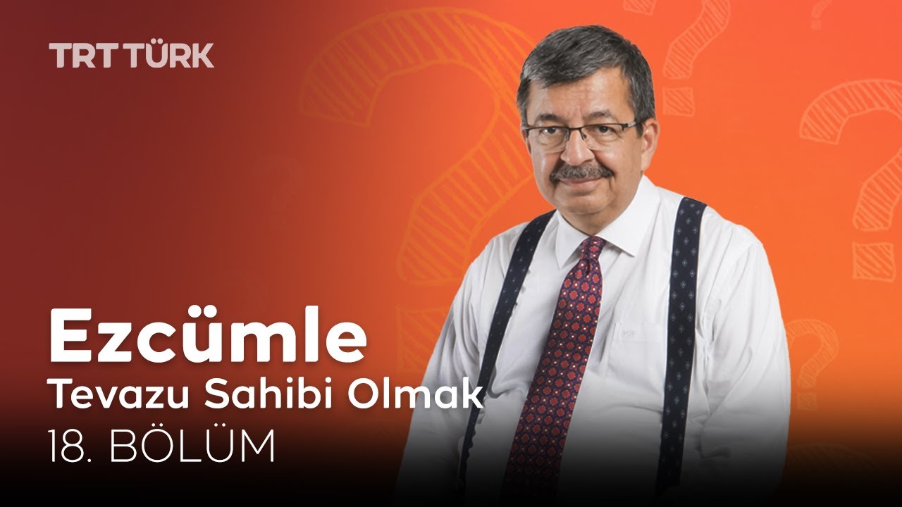 Tevazu Sahibi Olmak | Hayati İnanç | Ezcümle - 18. Bölüm